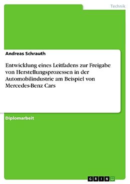 Kartonierter Einband Entwicklung eines Leitfadens zur Freigabe von Herstellungsprozessen in der Automobilindustrie am Beispiel von Mercedes-Benz Cars von Andreas Schrauth