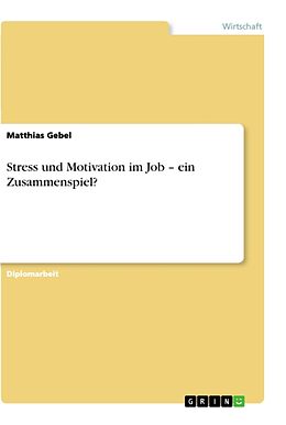 Kartonierter Einband Stress und Motivation im Job   ein Zusammenspiel? von Matthias Gebel