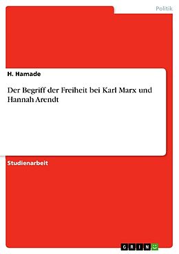 Kartonierter Einband Der Begriff der Freiheit bei Karl Marx und Hannah Arendt von H. Hamade