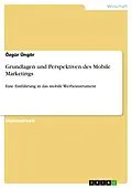 E-Book (pdf) Mobile Marketing - Grundlagen, Möglichkeiten und Grenzen von Özgür Üngör