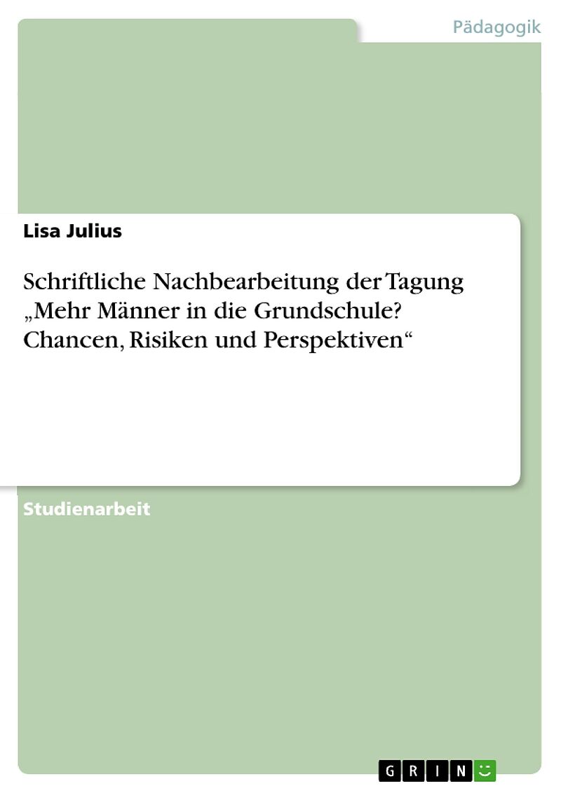 Schriftliche Nachbearbeitung der Tagung "Mehr Männer in die Grundschule? Chancen, Risiken und Perspektiven"