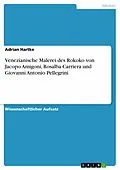 E-Book (epub) Venezianische Malerei des Rokoko von Jacopo Amigoni, Rosalba Carriera und Giovanni Antonio Pellegrini von Adrian Hartke