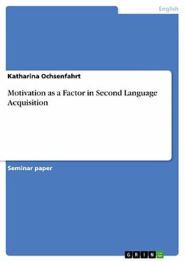 eBook (pdf) Motivation as a Factor in Second Language Acquisition de Katharina Ochsenfahrt