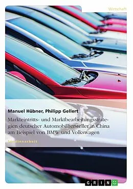 E-Book (pdf) Analyse der Markteintritts- und Marktbearbeitungsstrategien deutscher Automobilhersteller in China am Beispiel von BMW und Volkswagen von Manuel Hübner, Philipp Gellert