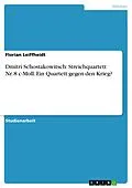 E-Book (pdf) Dmitri Schostakowitsch: Streichquartett Nr. 8 c-Moll. Ein Quartett gegen den Krieg? von Florian Leiffheidt