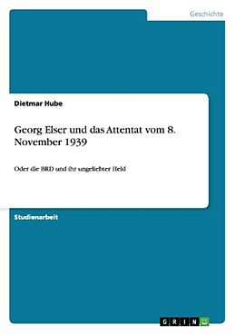 Kartonierter Einband Georg Elser und das Attentat vom 8. November 1939 von Dietmar Hube