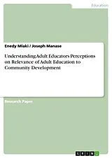 Kartonierter Einband Understanding Adult Educators Perceptions on Relevance of Adult Education to Community Development von Enedy Mlaki, Joseph Manase