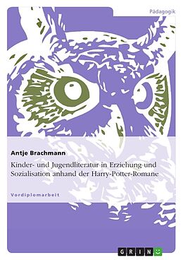 Kartonierter Einband Kinder- und Jugendliteratur in Erziehung und Sozialisation anhand der Harry-Potter-Romane von Antje Brachmann
