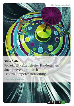 Kartonierter Einband Projekt "Spielzeugfreier Kindergarten". Suchtprävention durch Lebenskompetenzförderung von Stilla Gathof