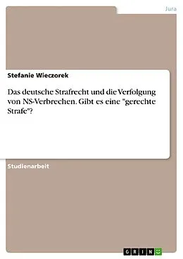 E-Book (pdf) "Von uns wird keiner sitzen" - Die justiziellen Probleme bei der Verfolgung von NS-Verbrechen und der Umgang mit ihnen. Ist das deutsche Strafrecht das geeignete Instrument, um diese Verbrechen gerecht verfolgen zu können? von Stefanie Wieczorek