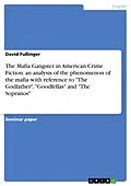 E-Book (pdf) The Mafia Gangster in American Crime Fiction: an analysis of the phenomenon of the mafia with reference to "The Godfather", "Goodfellas" and "The Sopranos" von David Fußinger