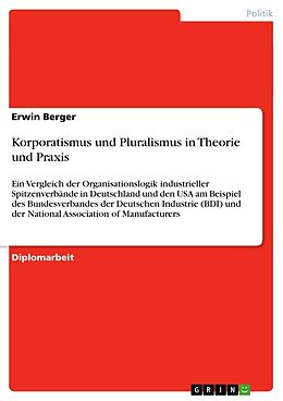 Kartonierter Einband Korporatismus und Pluralismus in Theorie und Praxis von Erwin Berger