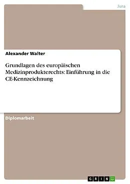 E-Book (epub) Grundlagen des europäischen Medizinprodukterechts: Einführung in die CE-Kennzeichnung von Alexander Walter