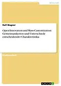 E-Book (pdf) Open Innovation und Mass Customization: Gemeinsamkeiten und Unterschiede entscheidender Charakteristika von Ralf Wagner