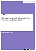 E-Book (epub) "Ich glaube, also werde ich gesund."- Das Geheimnis des Placeboeffekts von Anh Le