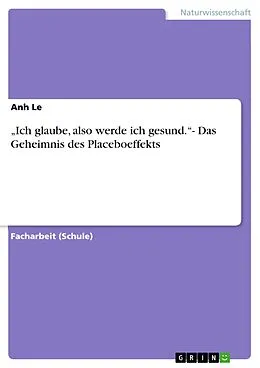 E-Book (epub) "Ich glaube, also werde ich gesund."- Das Geheimnis des Placeboeffekts von Anh Le