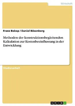 E-Book (pdf) Methoden der konstruktionsbegleitenden Kalkulation zur Kostenbeeinflussung in der Entwicklung von Franz Bokop, Daniel Bösenberg