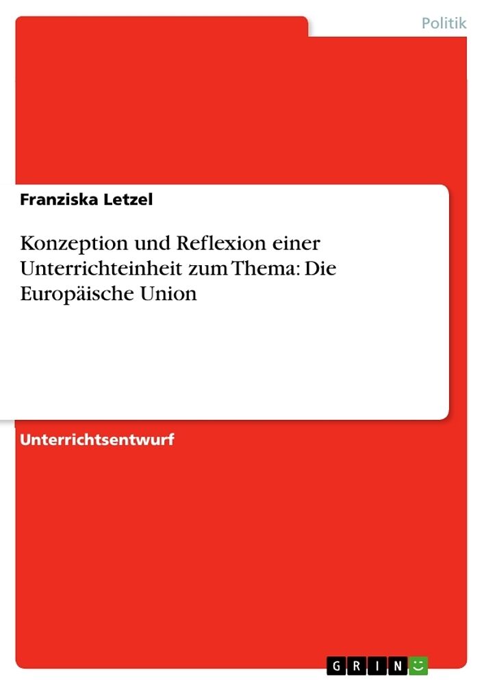 Konzeption und Reflexion einer Unterrichteinheit zum Thema: Die Europäische Union