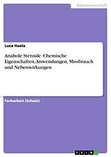 Kartonierter Einband Anabole Steroide. Chemische Eigenschaften, Anwendungen, Missbrauch und Nebenwirkungen von Luca Haala