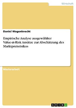 E-Book (pdf) Empirische Analyse ausgewählter Value-at-Risk Ansätze zur Abschätzung des Marktpreisrisikos von Daniel Wagenknecht