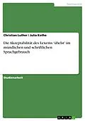 E-Book (pdf) Die Akzeptabilität des Lexems 'übelst' im mündlichen und schriftlichen Sprachgebrauch von Christian Luther