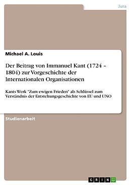 Kartonierter Einband Der Beitrag von Immanuel Kant (1724   1804) zur Vorgeschichte der Internationalen Organisationen von Michael A. Louis