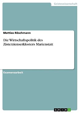 Kartonierter Einband Die Wirtschaftspolitik des Zisterzienserklosters Marienstatt von Mattias Röschmann