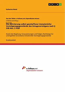 E-Book (pdf) Die Aktivierung selbst geschaffener immaterieller Vermögensgegenstände des Anlagevermögens nach § 248 Abs. 2 HGB von Katharina Mund