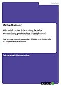 E-Book (pdf) Wie effektiv ist E-Learning bei der Vermittlung praktischer Fertigkeiten? von Manfred Eglmeier