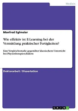 E-Book (pdf) Wie effektiv ist E-Learning bei der Vermittlung praktischer Fertigkeiten? von Manfred Eglmeier