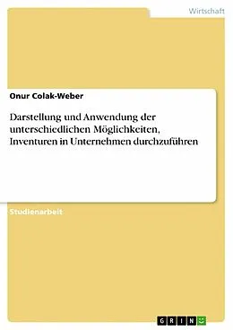 E-Book (epub) Darstellung und Anwendung der unterschiedlichen Möglichkeiten, Inventuren in Unternehmen durchzuführen von Onur Colak-Weber