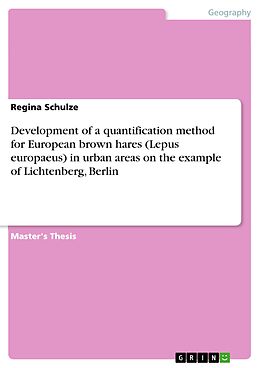 eBook (pdf) Development of a quantification method for European brown hares (Lepus europaeus) in urban areas on the example of Lichtenberg, Berlin de Regina Schulze