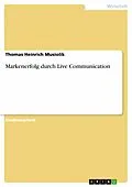 E-Book (pdf) Markenerfolg durch Live Communication von Thomas Heinrich Musiolik