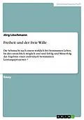 E-Book (epub) Freiheit und der freie Wille von Jörg Löschmann