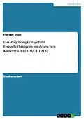 E-Book (pdf) Das Zugehörigkeitsgefühl Elsass-Lothringens im deutschen Kaiserreich (1870/71-1918) von Florian Stoll