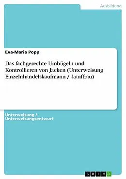 E-Book (epub) Das fachgerechte Umbügeln und Kontrollieren von Jacken (Unterweisung Einzelnhandelskaufmann / -kauffrau) von Eva-Maria Popp