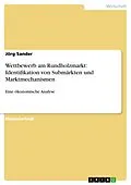 E-Book (epub) Wettbewerb am Rundholzmarkt: Identifikation von Submärkten und Marktmechanismen von Jörg Sander