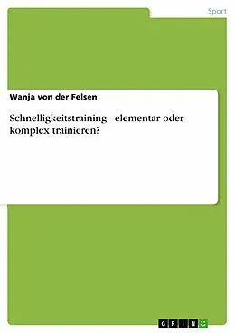 E-Book (pdf) Schnelligkeitstraining - elementar oder komplex trainieren? von Wanja von der Felsen