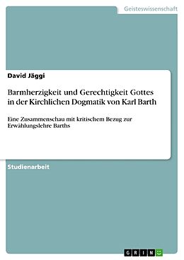 Kartonierter Einband Barmherzigkeit und Gerechtigkeit Gottes in der Kirchlichen Dogmatik von Karl Barth von David Jäggi