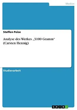E-Book (pdf) Analyse des Werkes "3100 Gramm" (Carsten Hennig) von Steffen Peise
