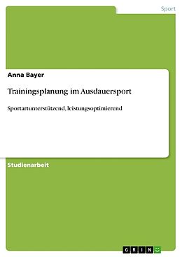 Kartonierter Einband Trainingsplanung im Ausdauersport von Anna Bayer