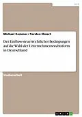 E-Book (epub) Der Einfluss steuerrechtlicher Bedingungen auf die Wahl der Unternehmensrechtsform in Deutschland von Michael Kemmer, Torsten Ehnert
