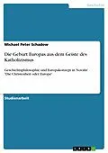 E-Book (epub) Die Geburt Europas aus dem Geiste des Katholizismus von Michael Peter Schadow