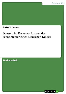 Kartonierter Einband Deutsch im Kontrast - Analyse der Schreibfehler eines türkischen Kindes von Anke Schepers