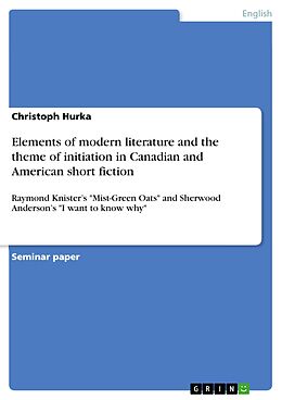 eBook (epub) Elements of modern literature and the theme of initiation in Canadian and American short fiction de Christoph Hurka