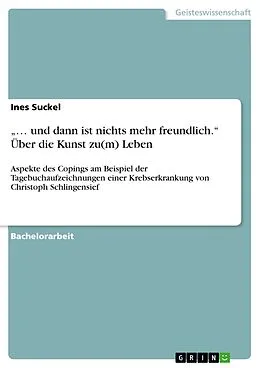 E-Book (pdf) "... und dann ist nichts mehr freundlich." Über die Kunst zu(m) Leben von Ines Suckel