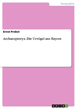 E-Book (pdf) Archaeopteryx. Die Urvögel aus Bayern von Ernst Probst