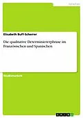 E-Book (epub) Die qualitative Determiniererphrase im Französischen und Spanischen von Elisabeth Buff-Scherrer