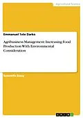 E-Book (pdf) Agribusiness Management. Increasing Food Production With Environmental Consideration von Emmanuel Tete Darko