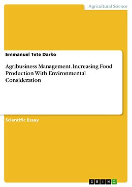 eBook (pdf) Agribusiness Management. Increasing Food Production With Environmental Consideration de Emmanuel Tete Darko